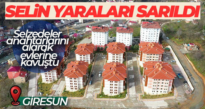 Giresun’da selin yaraları sarıldı, selzedeler anahtarlarını alarak evlerine kavuştu