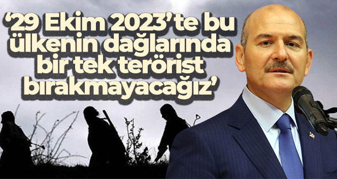 İçişleri Bakanı Soylu: ’29 Ekim 2023’te bu ülkenin dağlarında bir tek terörist bırakmayacağız’