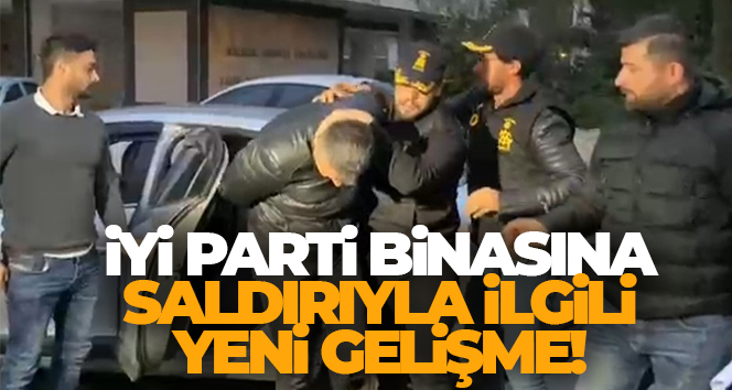 İYİ Parti binasına saldırıyla ilgili yeni gelişme