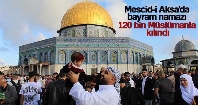 Mescid-i Aksa’da bayram namazı 120 bin Müslümanla kılındı