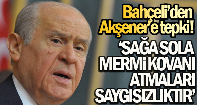 MHP lideri Bahçeli’den Akşener’e tepki: ‘Sağa sola mermi kovanı atmaları millete ve demokrasiye saygısızlıktır’
