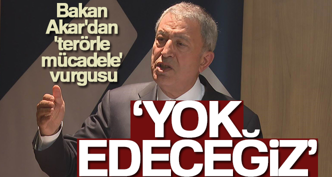 Milli Savunma Bakanı Akar’dan ‘terörle mücadele’ vurgusu