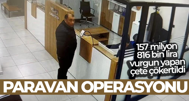 ‘Paravan operasyonu’ ile 157 milyon 816 bin lira vurgun yapan çete çökertildi