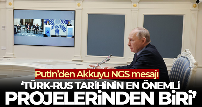Putin: ‘Akkuyu Nükleer Santrali, Türk-Rus tarihinin en büyük projelerinden biri’
