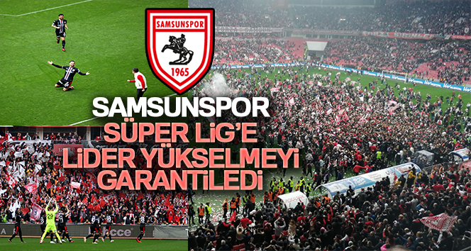 Samsunspor, Süper Lig’e lider yükselmeyi garantiledi