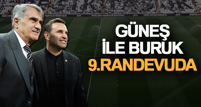 Şenol Güneş ile Okan Buruk 9. randevuda