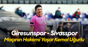 Giresunspor – Sivasspor Maçının Hakemi Yaşar Kemal Uğurlu
