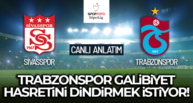 Sivasspor – Trabzonspor Maçı Canlı Anlatım!