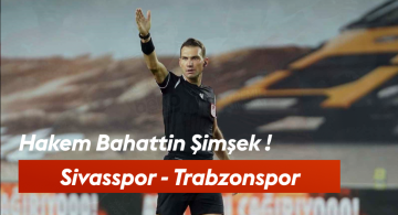 Sivasspor – Trabzonspor Maçında Bahattin Şimşek Düdük Çalacak
