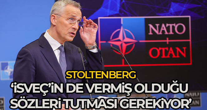 Stoltenberg: ‘İsveç’in de vermiş olduğu sözleri tutması gerekiyor’