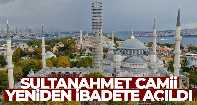 Sultanahmet Camii restorasyon sonrası yeniden ibadete açıldı