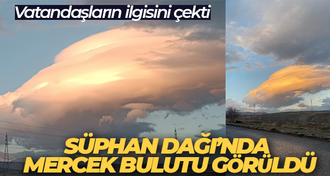 Süphan Dağı’nda mercek bulutu