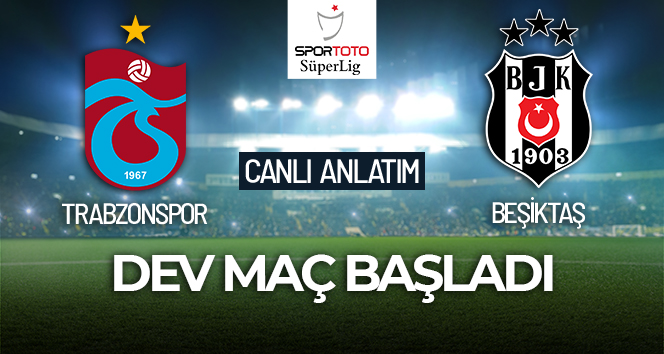 Trabzonspor – Beşiktaş Maçı Canlı Anlatım