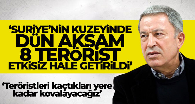 Bakan Akar: ‘Suriye’nin kuzeyinde dün akşam 8 terörist etkisiz hale getirildi’