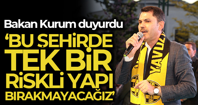 Bakan Kurum: ‘İstanbul’da riskli yapı bırakmayacağız’