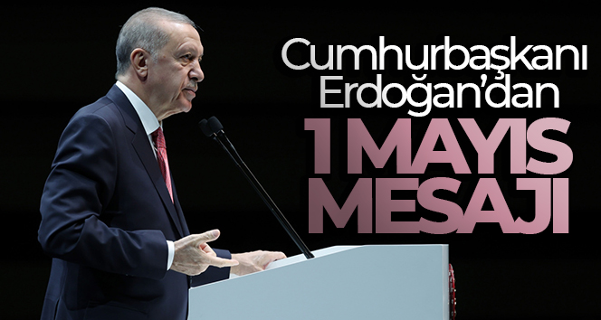 Cumhurbaşkanı Erdoğan: ’14 Mayıs’ta siz işçi kardeşlerimin desteğine güveniyorum’