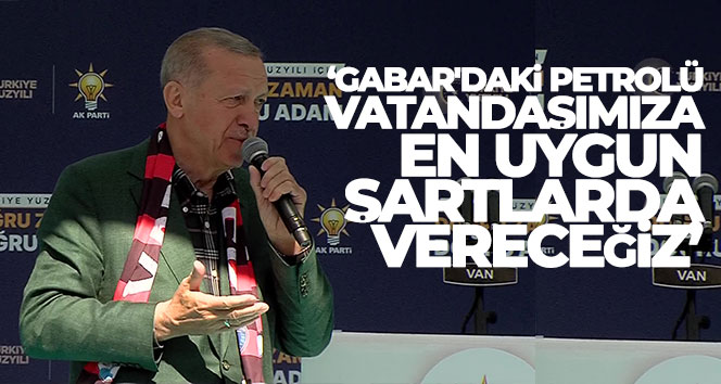 Cumhurbaşkanı Erdoğan: ‘Bundan sonra Gabar terörle anılmayacak, petrol zenginliğiyle anılacak’