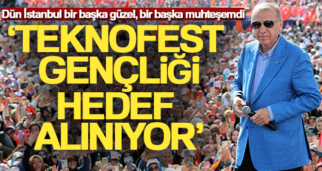 Cumhurbaşkanı Erdoğan: ‘TEKNOFEST gençliği hedef alınıyor’