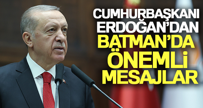 Cumhurbaşkanı Erdoğan’dan Batman’da önemli açıklamalar!