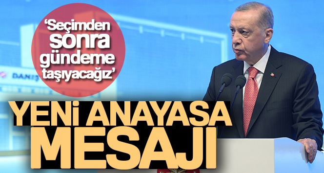 Cumhurbaşkanı Erdoğan’dan yeni anayasa mesajı