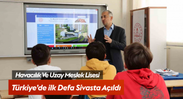 Türkiye’nin İlk Havacılık ve Uzay Meslek Lisesi Sivas’ta Heyecan Yarattı