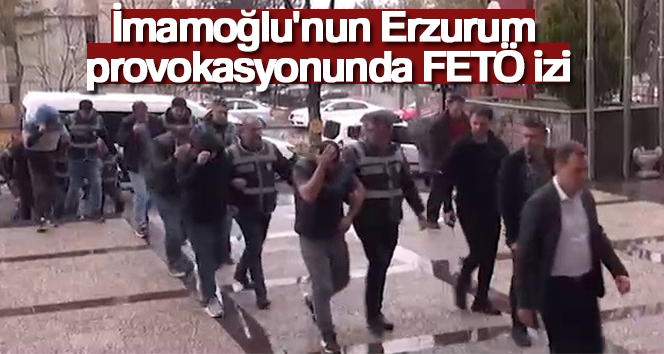 İmamoğlu’nun Erzurum provokasyonunda FETÖ izi