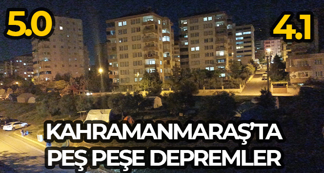 Kahramanmaraş’ta peş peşe iki deprem, biri 5 diğeri 4.1 büyüklüğünde