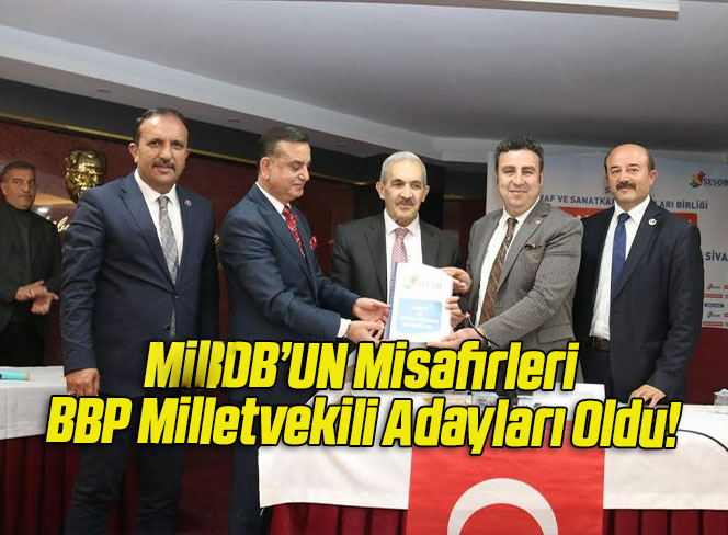 SESOB’UN Misafirleri BBP Milletvekili Adayları Oldu!