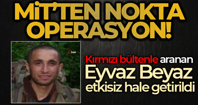 Mit, PKK/KCK’nın sözde özel cephe sorumlusu Eyvaz Beyaz’ı etkisiz hale getirdi