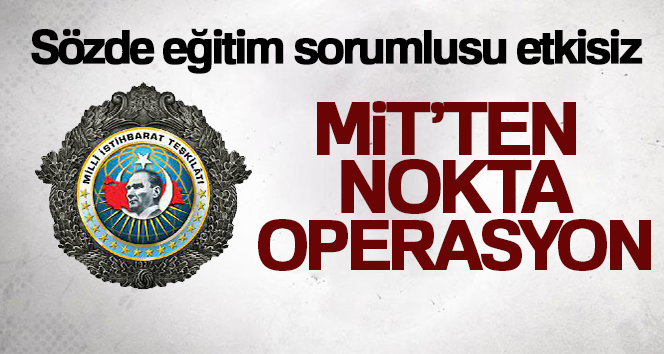 MİT’ten nokta operasyon