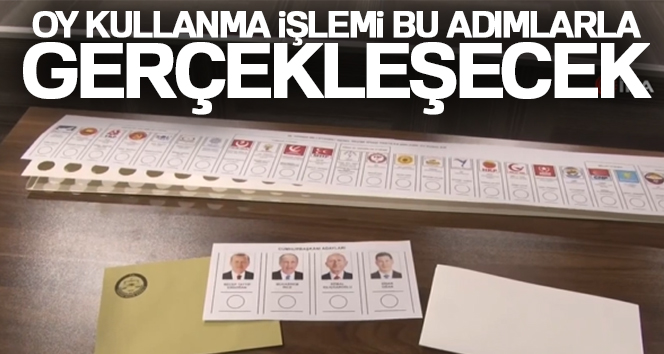 Oy kullanma işlemi bu adımlarla gerçekleşecek