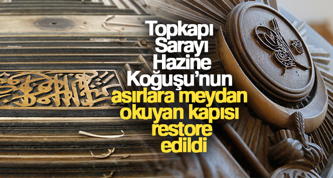 Topkapı Sarayı Hazine Koğuşu’nun asırlara meydan okuyan kapısı restore edildi