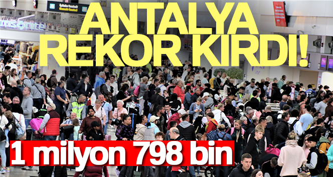 Turizm kenti Antalya rekorla devam ediyor: 4 ayda 1 milyon 798 bin turist