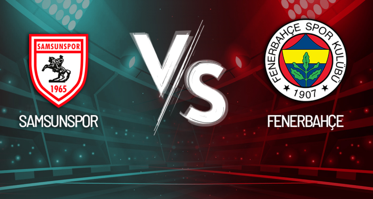 Süper Lig Heyecanı: Samsunspor ile Fenerbahçe Karşı Karşıya!