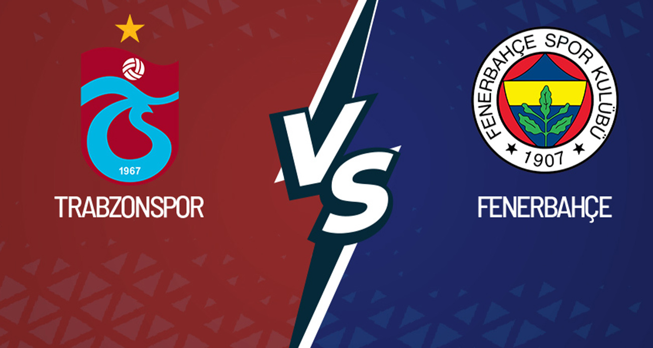 Trendyol Süper Lig: Trabzonspor ile Fenerbahçe Karşı Karşıya!