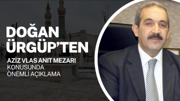 Doğan Ürgüp’ten Aziz Vlas Anıt Mezarı Konusunda Önemli Açıklama