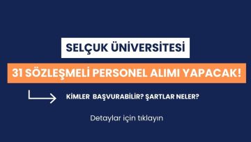 Selçuk Üniversitesi 31 Sözleşmeli Personel Alımı Yapacak! Hangi Kadrolara Başvuru Yapılabilir, Şartlar Neler?