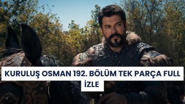 Kuruluş Osman 192. Bölüm Tek Parça Full İzle – Son Bölümde Neler Oldu?