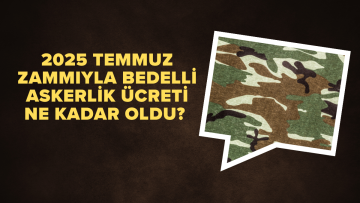2025 Temmuz zammıyla bedelli askerlik ücreti ne kadar oldu? İşte yeni rakam ve ödeme şartları