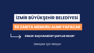 İzmir Büyükşehir Belediyesi 50 Zabıta Memuru Alımı Yapacak! Kimler Başvurabilir, Şartlar Neler?