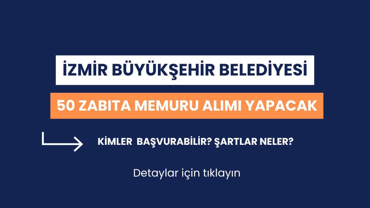 İzmir Büyükşehir Belediyesi 50 Zabıta Memuru Alımı Yapacak! Kimler Başvurabilir, Şartlar Neler?