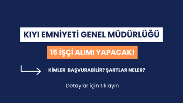 Kıyı Emniyeti Genel Müdürlüğü 15 işçi alımı yapacak! Hangi kadrolar açıldı, nasıl başvuru yapılır?