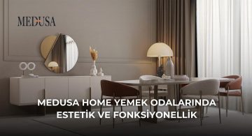 İnegöl Medusa Home Yemek Odalarında Estetik ve Fonksiyonellik