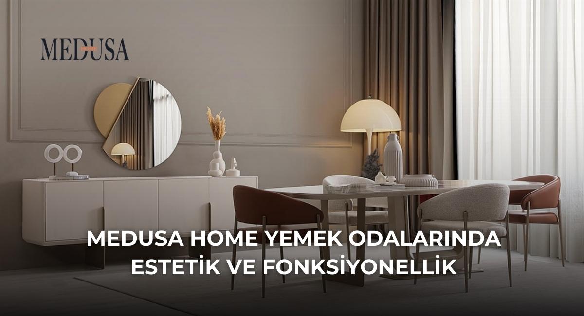 İnegöl Medusa Home Yemek Odalarında Estetik ve Fonksiyonellik