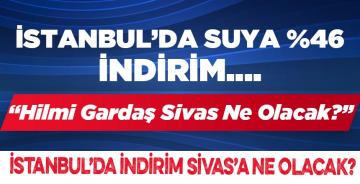 İstanbul’da İndirim, Sivas’a Ne Olacak ?