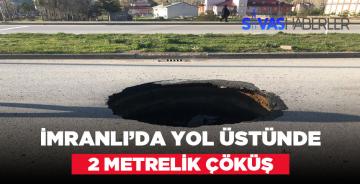 İmranlı’da 2 Metre Çapında Çökme Meydana Geldi
